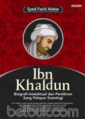 Ibnu Khaldun: Biografi Intelektual dan Pemikiran Sang Pelopor Sosiologi