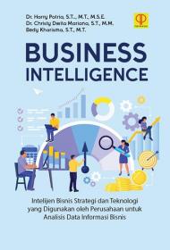 Business Intelligence: Intelijen Bisnis Strategi dan Teknologi yang Digunakan oleh Perusahaan untuk Analisis Data Informasi Bisnis