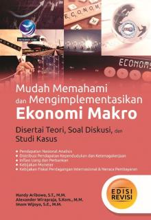 Mudah Memahami Dan Mengimplementasikan Ekonomi Makro: Disertai Teori, Soal Diskusi, dan Studi Kasus (Edisi Revisi)