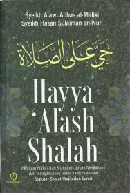Hayya 'Alash Shalah: Panduan Praktis Dan Sistematis Dalam Memahami Dan Mengamalkan Hadis-Hadis Nabi SAW Seputar Shalat Wajib Dan Sunat
