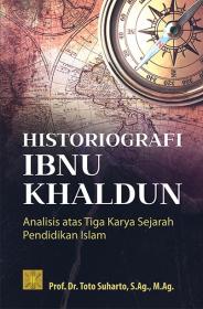 Historiografi Ibnu Khaldun: Analisis Atas Tiga Karya Sejarah Pendidikan Islam