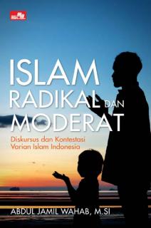 Islam Radikal dan Moderat: Diskursus dan Kontestasi Varian Islam Indonesia