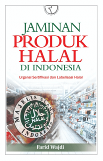 Jaminan Produk Halal di Indonesia: Urgensi Sertifikasi dan Labelisasi Halal