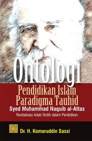 Ontologi Pendidikan Islam Paradigma Tahuhid Syed Muhammad Naquib Al-Attas: Revitalisasi Adab-Ta’dib dalam Pendidikan