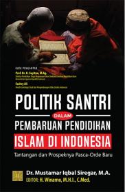Politik Santri dalam Pembaruan Pendidikan Islam di Indonesia: Tantangan dan Prospeknya Pasca-Orde Baru