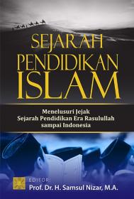 Sejarah Pendidikan Islam: Menelusuri Jejak Sejarah Pendidikan Era Rasulullah sampai Indonesia