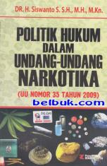 Politik hukum dalam undang-undang Narkotika (UU Nomor 35 Tahun 2009) Siwanto