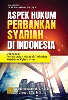 Aspek Hukum Perbankan Syariah di Indonesia: Dilengkapi Perlindungan Nasabah Terhadap Kejahatan Cybercrime