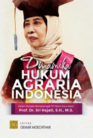 Dinamika Hukum Agraria Indonesia: Dalam Rangka Memperingati 70 Tahun Guru Kami, Prof. Dr. Sri Hajati, S.H., M.S.