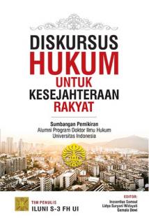 Diskursus Hukum untuk Kesejahteraan Rakyat: Sumbangan Pemikiran Alumni Program Doktor Ilmu Hukum Universitas Indonesia