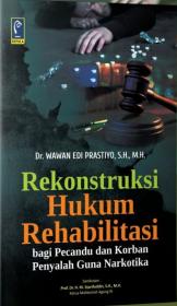 Rekonstruksi Hukum Rehabilitasi: Bagi Pecandu dan Korban Penyalah Guna Narkoba