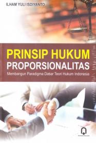 Prinsip Hukum Proporsionalitas: Membangun Padigma Dasar Teori Hukum Indonesia