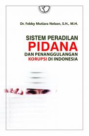 Sistem Peradilan Pidana Dan Penanggulangan Korupsi Di Indonesia