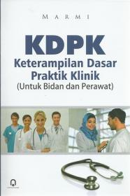 KDPK (Keterampilan Dasar Praktik Klinik): Untuk Bidan dan Perawat