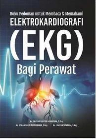 Buku Pedoman Untuk Membaca Dan Memahami Elektrokardiografi (EKG) Bagi Perawat