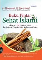 Buku Pintar Sehat Islami: Lebih dari 250 Panduan Sehat Berdasarkan Petunjuk Nabi Muhammad SAW