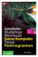 GameMaker: Mudahnya Membuat Game Komputer Tanpa Pemrograman