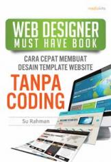 Web Designer Must Have Book: Cara Cepat Membuat Desain Template Website Tanpa Coding