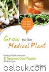 Grow Your Own Medical Plant: Panduan Praktis Menanam 51 Tanaman Obat Populer di Pekarangan
