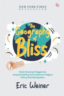 The Geography of Bliss: Kisah Seorang Penggerutu yang Berkeliling Dunia Mencari Negara Paling Membahagiakan