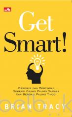 Get Smart: Berpikir dan Bertindak Seperti Orang Paling Sukses dan Bergaji Paling Tinggi