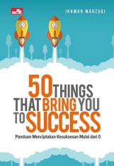 50 Things That Bring You to Success: Panduan Menciptakan Kesuksesan Mulai dari 0