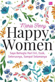 Happy Women: Saya Bahagia Hari Ini, Esok, Seterusnya, Sampai Selamanya