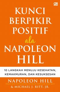 Kunci Berpikir Positif Ala Napoleon Hill: 10 Langkah Menuju Kesehatan, Kemakmuran, dan Kesuksesan