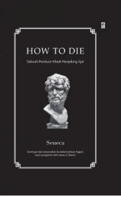 How to Die: Sebuah Panduan Kuno untuk Mati