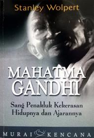 Mahatma Gandhi Sang Penakluk Kekerasan: Hidupnya dan Ajarannya