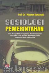 Sosiologi Pemerintahan: Dari Perspektif Pelayanan, Pemberdayaan, Interaksi, dan Sistem Kepemimpinan Pemerintahan Indonesia
