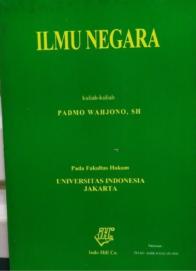 Ilmu Negara: Kuliah-kuliah Padmo Wahjono, SH pada Fakultas Hukum Universitas Indonesia Jakarta