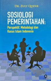 Sosiologi Pemerintahan: Perspektif, Metodologi Dan Kasus Islam Indonesia