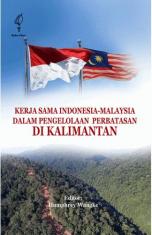 Kerja Sama Indonesia-Malaysia dalam Pengelolaan Perbatasan di Kalimantan