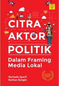 Citra Aktor Politik: Dalam Framing Media Lokal