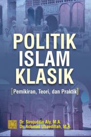 Politik Islam Klasik: Pemikiran, Teori, dan Praktik