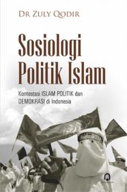 Sosiologi Politik Islam: Kontestasi Islam Politik dan Demokrasi di Indonesia