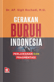 Gerakan Buruh Indonesia: Perlawanan dan Fragmentasi