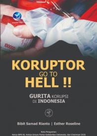 Koruptor Go To Hell !!: Gurita Korupsi di Indonesia (Jilid II)