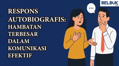 Respons Autobiografis: Hambatan Terbesar dalam Komunikasi Efektif