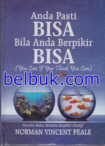 Anda Pasti Bisa Bila Anda Berpikir Bisa (You Can If You Think You Can) oleh Norman Vincent Peale