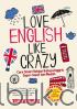 Love English Like Crazy: Cara Smart Belajar Bahasa Inggris Super Cepat dan Mudah