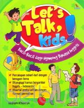 Let's Talk, Kids!: Kecil-Kecil Jago Ngomong Bahasa Inggris