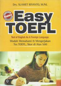 Easy TOEFL: Mudah Memahami dan Mengerjakan Tes TOEFL, Skor di Atas 500