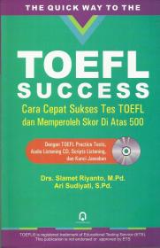 TOEFL Success: Cara Cepat Sukses Tes TOEFL dan Memperoleh Skor Di Atas 500