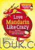 Love Mandarin Like Crazy: Cara Smart Belajar Bahasa Mandarin Super Cepat dan Mudah