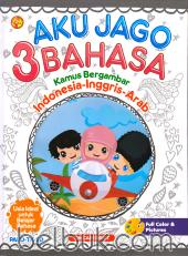 Aku Jago 3 Bahasa: Kamus Bergambar (Indonesia - Inggris - Arab) (PAUD-TK-SD)