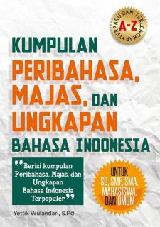 Kumpulan Peribahasa, Majas, Dan Ungkapan Bahasa Indonesia (Untuk SD, SMP, SMA, Mahasiswa Dan Umum)