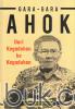 Gara-Gara Ahok: Dari Kegaduhan ke Kegaduhan