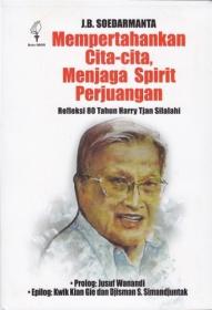 Mempertahankan Cita-cita, Menjaga Spirit Perjuangan: Refleksi 80 Tahun Harry Tjan Silalahi